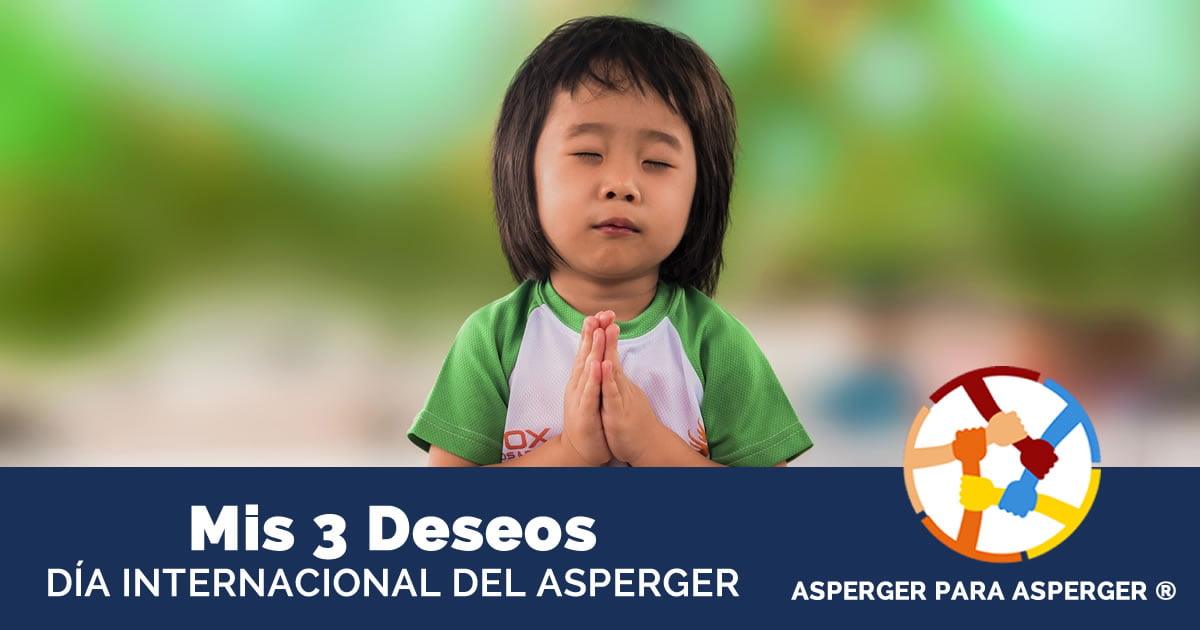 Mis 3 deseos para el Día Internacional del Sindrome del Asperger