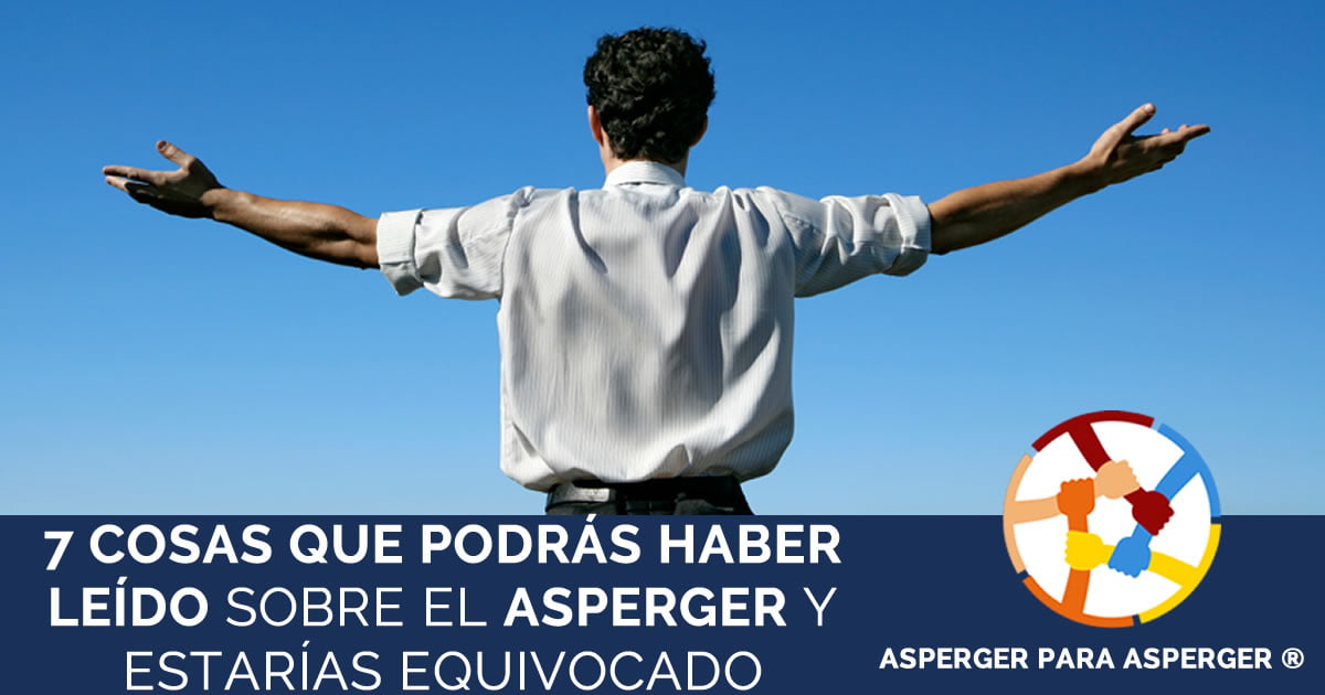 7 cosas que podrás haber escuchado sobre el Asperger y estarías equivocado 1 7 cosas que podrías haber leido del Asperger (y Autismo) y estarías equivocado