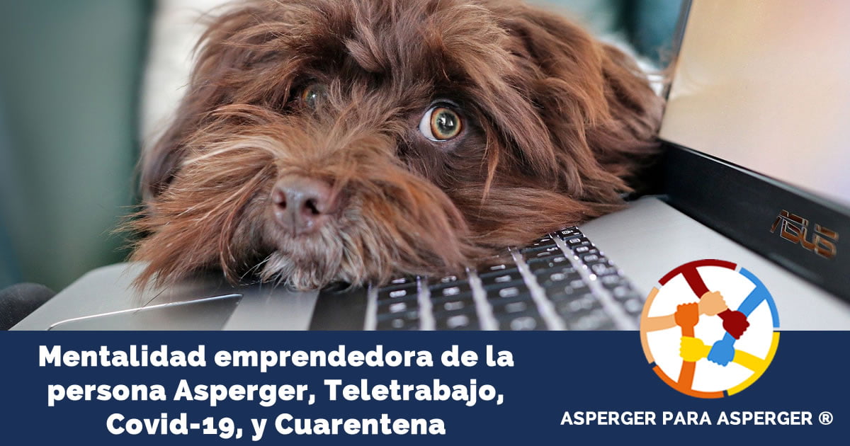 Mentalidas emprendedora personas Asperger, teletrabajo, covid19 y cuarentena.