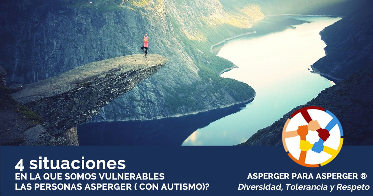 4 Situaciones en la que somos Vulnerables las personas Asperger - Orlando Javier Jaramillo Gutierrez