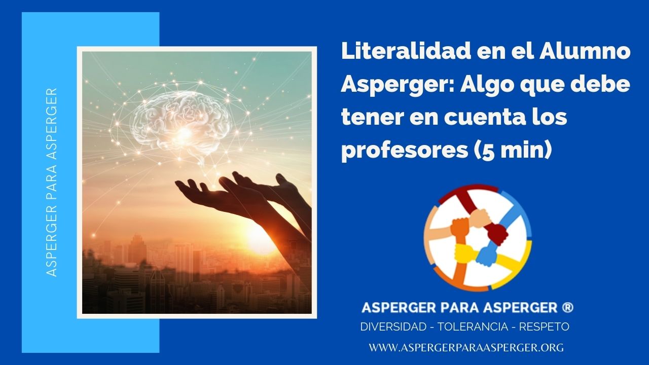 La literalidad algo que debe tener en cuenta los profesores de alumno Asperger.