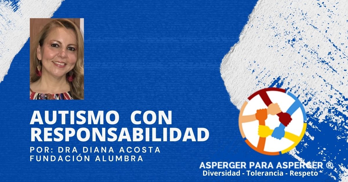 Autismo con Responsabilidad 1 Autismo con Responsabilidad - Doctora Diana Acosta - Fundación Alumbra
