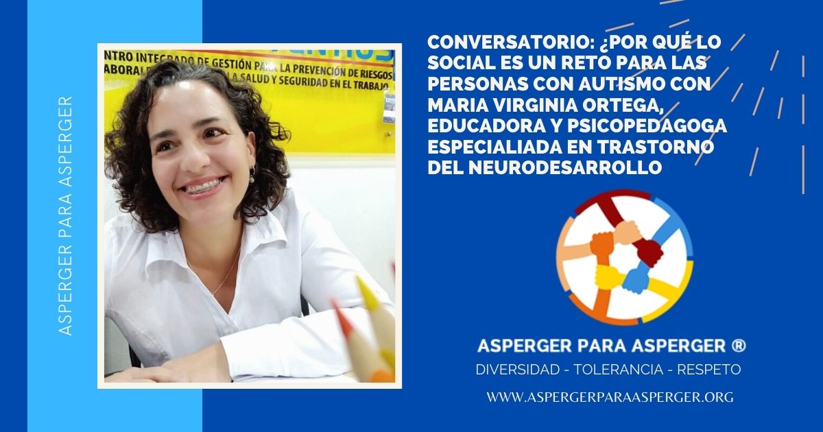 CONVERSATORIO: ¿Por qué lo social es un reto para las personas con autismo con Maria Virginia ortega, educadora y psicopedagoga especialiada en trastorno del neurodesarrollo