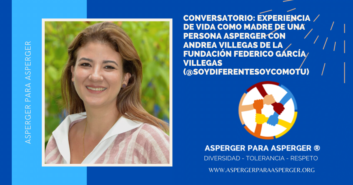 Conversatorio: Experiencia de Vida como madre de un joven Asperger con Andrea Villagas de @soydiferentesoycomotu