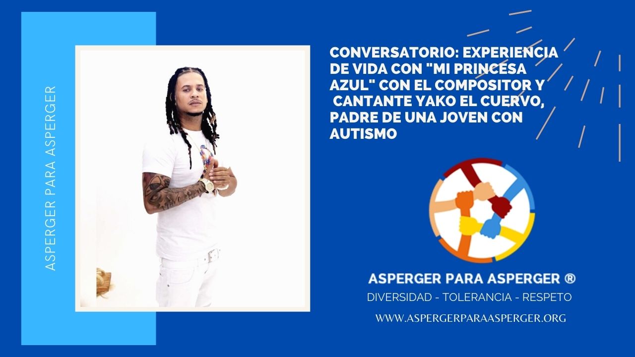 Conversatorio: Experiencia de vida con "Mi Princesa Azul" con el cantante Yako el Cuervo, padre de una joven con autismo