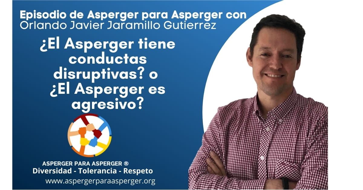 ¿El Asperger tiene conductas disruptivas? o ¿El Asperger es agresivo?