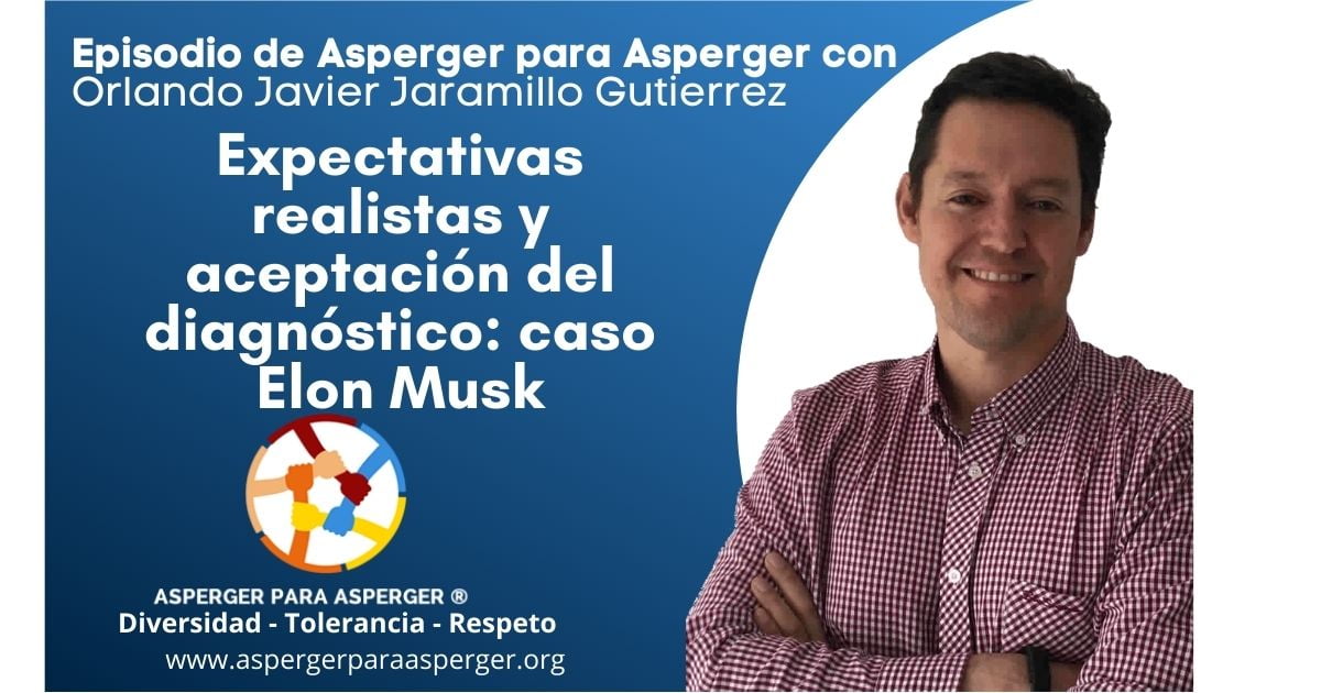 Expectativas realistas y aceptación del diagnóstico: Dos claves y su relación para el buen crecimiento personal de una persona con Asperger (Caso Elon Musk) 1 Expectativas realistas y aceptación del diagnostico (caso elon musk)