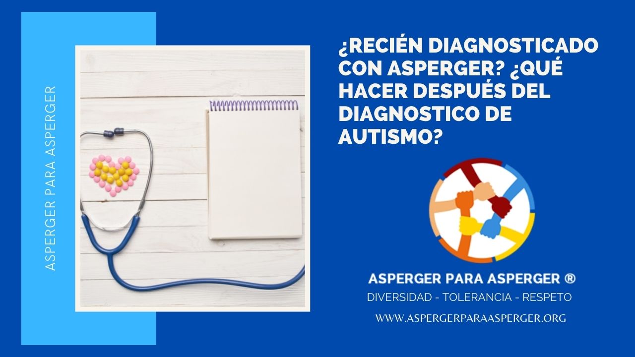 ¿Qué hacer después del diagnostico de autismo? ¿Recién diagnosticado con Asperger? (7 min) 1 ¿Recién diagnosticado con Asperger? ¿Qué hacer después del diagnostico de autismo?¡Recomendado!
