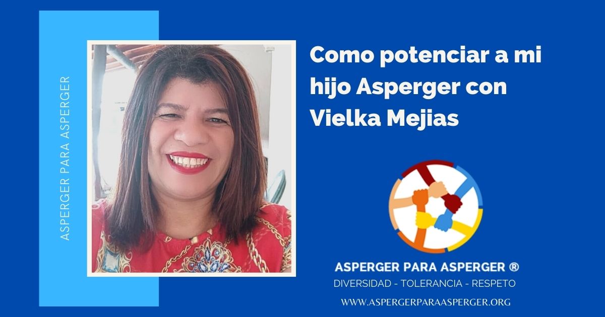 Potenciando a mi hijo Asperger con Vielka Mejias