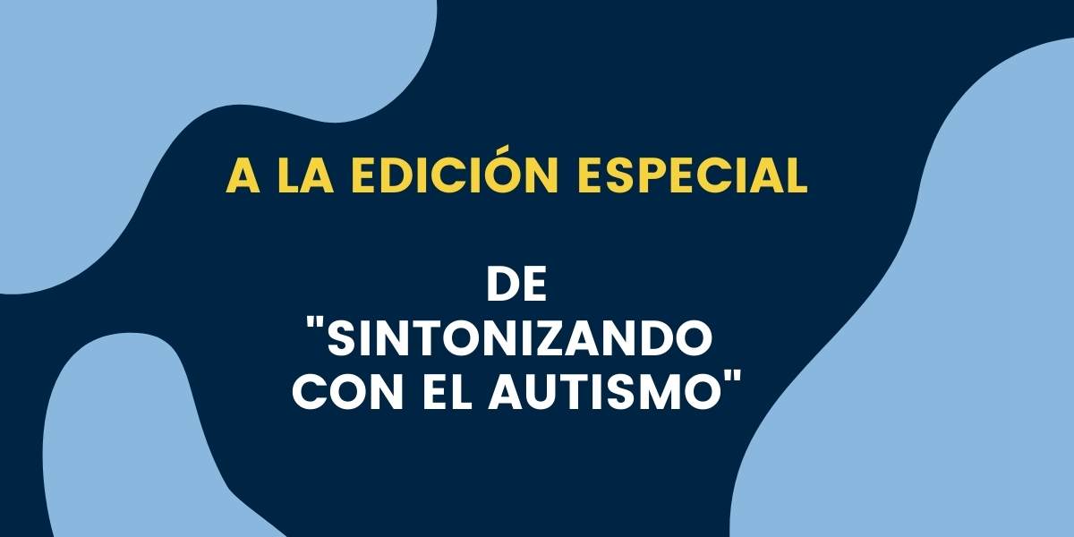 Sintonizando Con el Autismo - Edición Especial - Dia Mundial del Autismo 2022