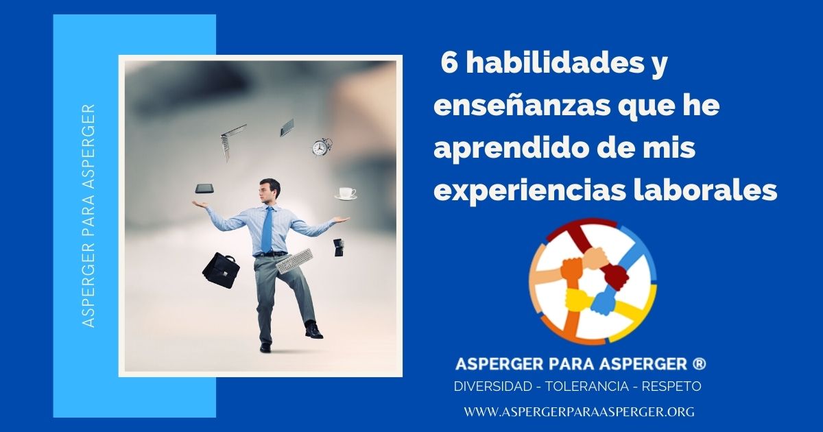 Trabajo y Asperger: 6 habilidades y enseñanzas que he aprendido de mis experiencias laborales como persona Asperger