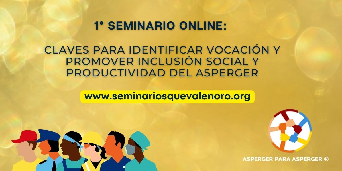 Seminarios Que Valen Oro- Claves Para Identificar la Voacación y Promover la inclusión social y productividad del Asperger