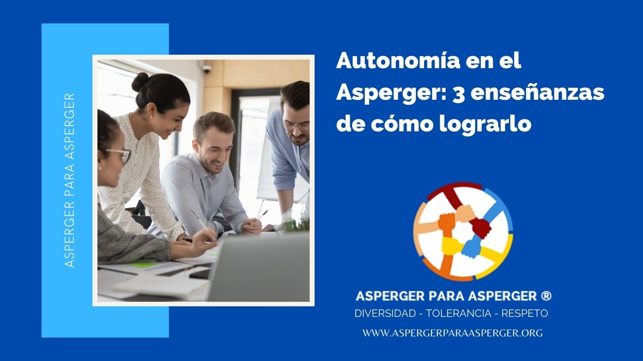 Autonomía en el Asperger: 3 enseñanzas para lograrlo