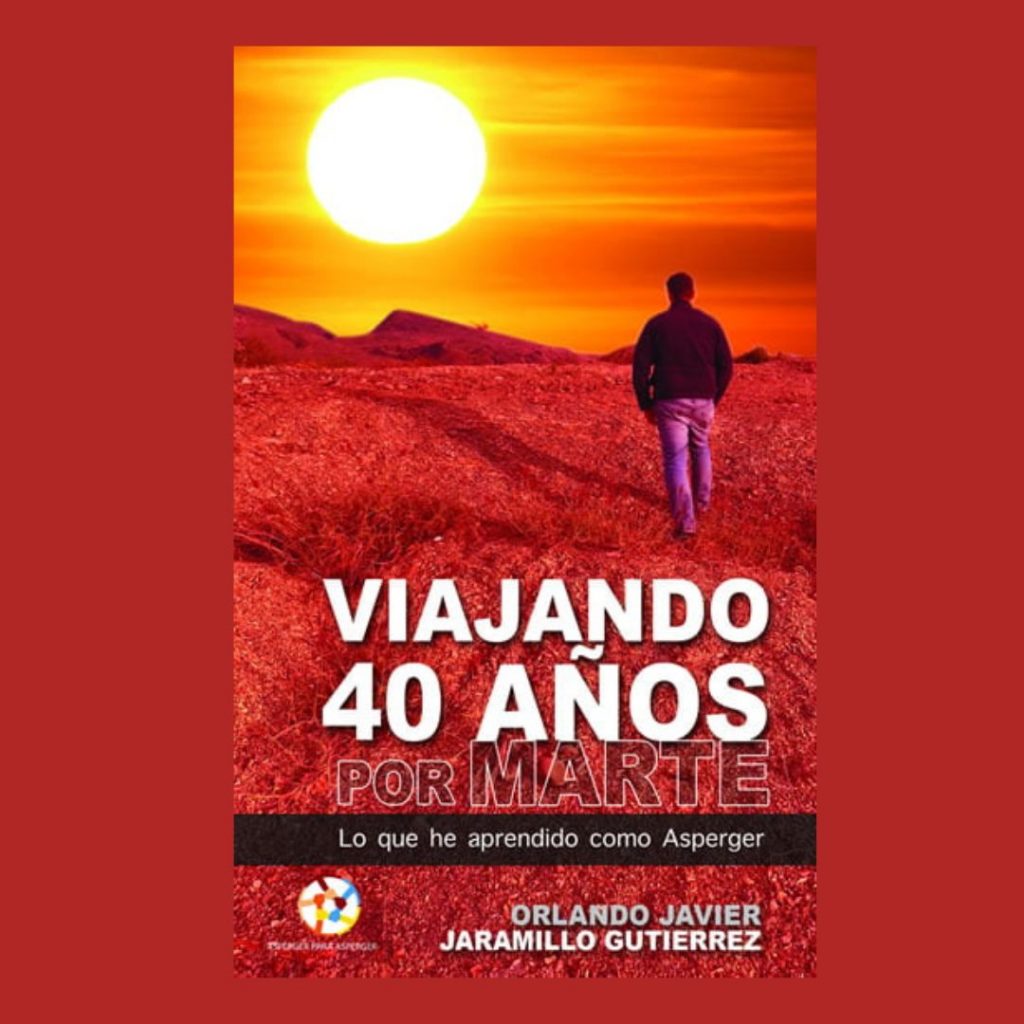 Educar sobre el Asperger - Libro Viajando 40 años por Marte: Lo que he aprendido como Asperger