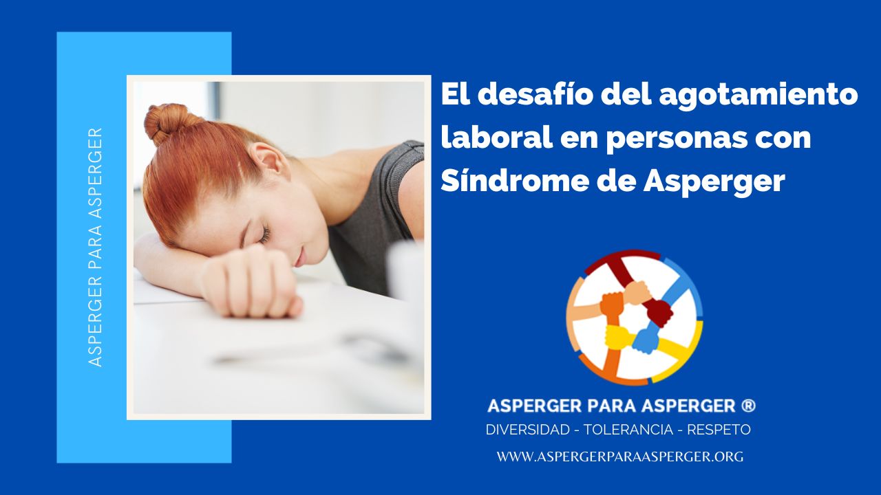 El desafío del agotamiento laboral en personas con Síndrome de Asperger