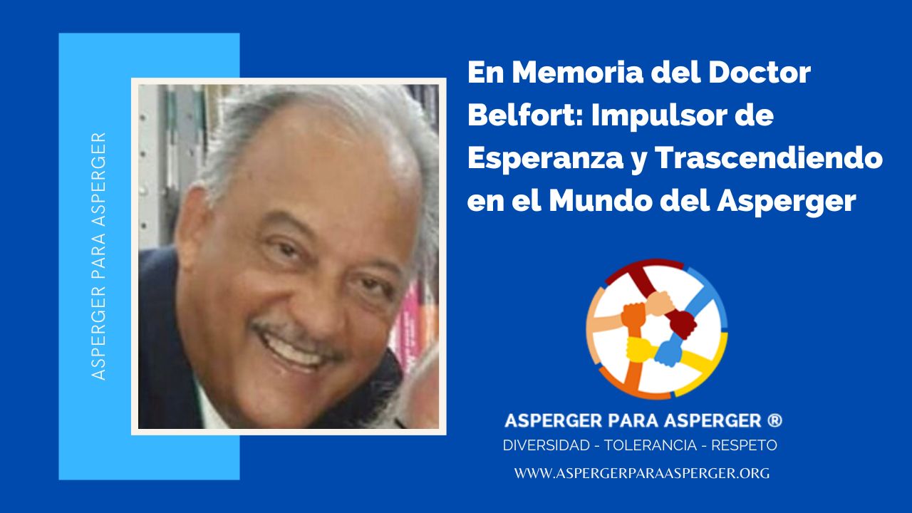 En Memoria del Doctor Belfort: Impulsor de Esperanza y Trascendiendo en el Mundo del Asperger