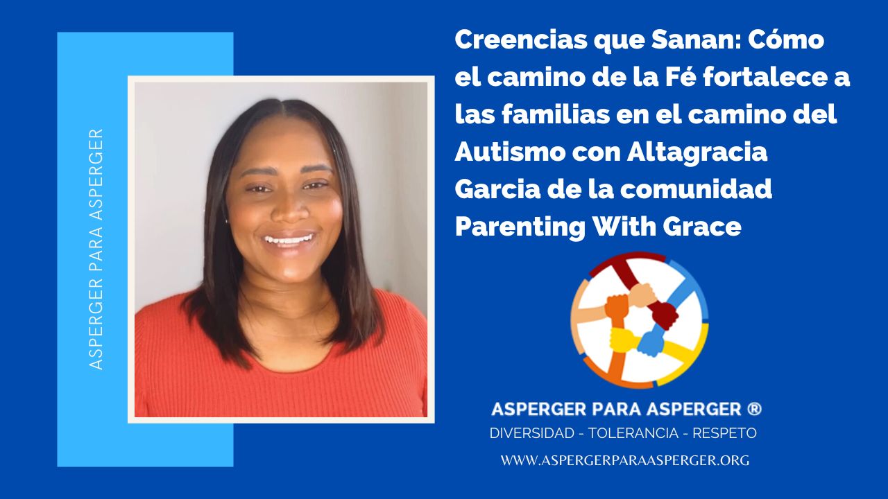 Creencias que Sanan: Cómo el camino de la Fé fortalece a las familias en el camino del Autismo con Altagracia Garcia de la comunidad Parenting With Grace