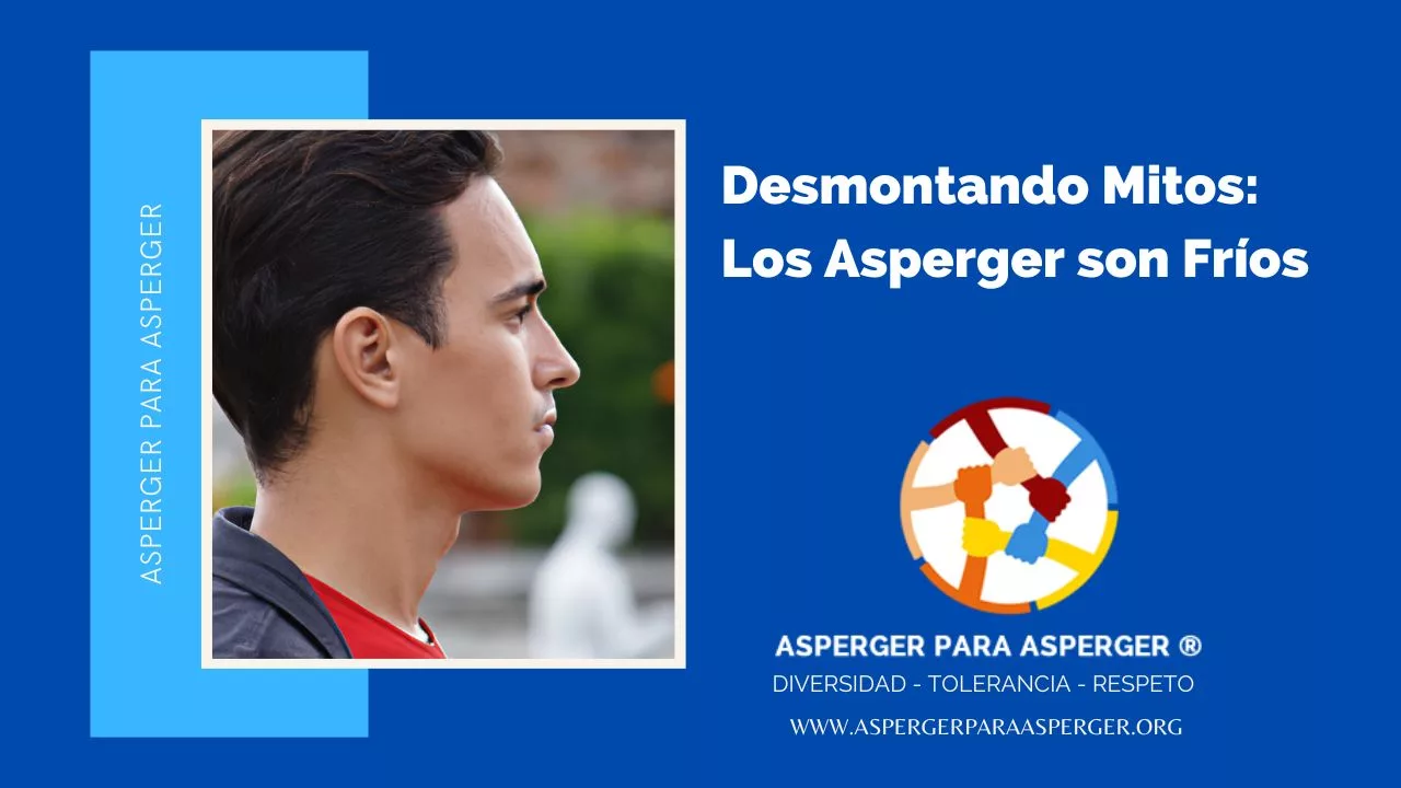 Desmontando Mitos: Los Asperger son Fríos (3 min) 1 Demontando Mitos: Los asperger son fríos