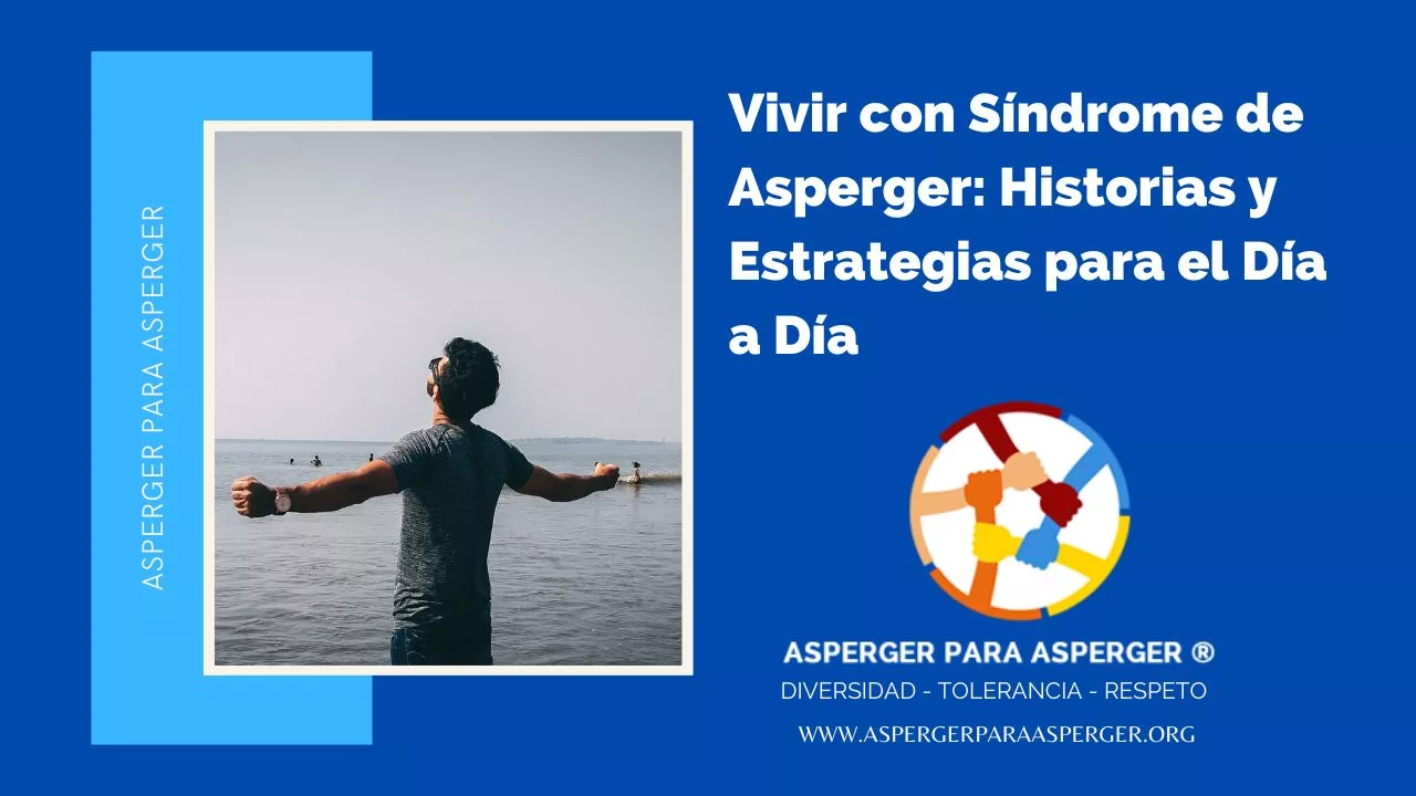 Vivir con Síndrome de Asperger: Historias y Estrategias para el Día a Día