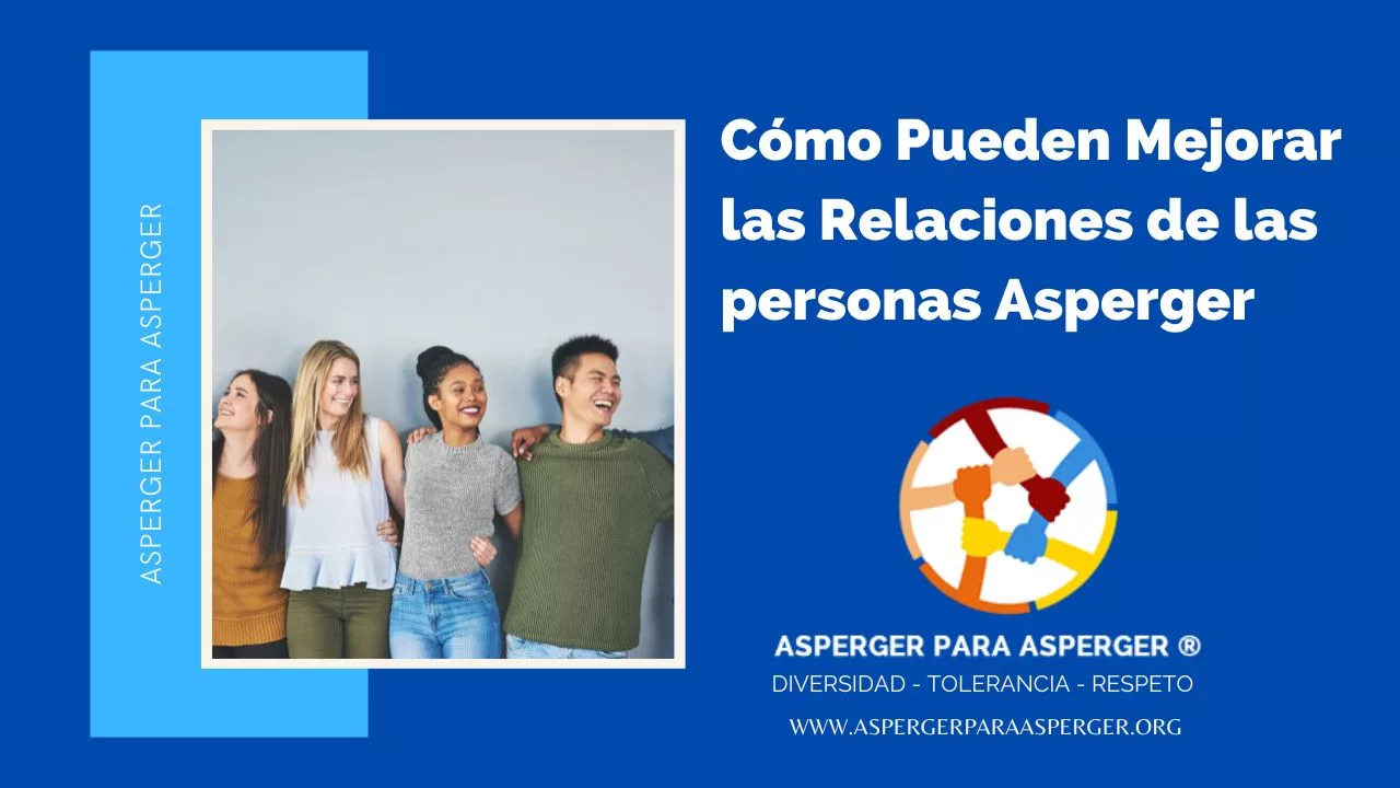 Cómo Pueden Mejorar las Relaciones de las personas Asperger