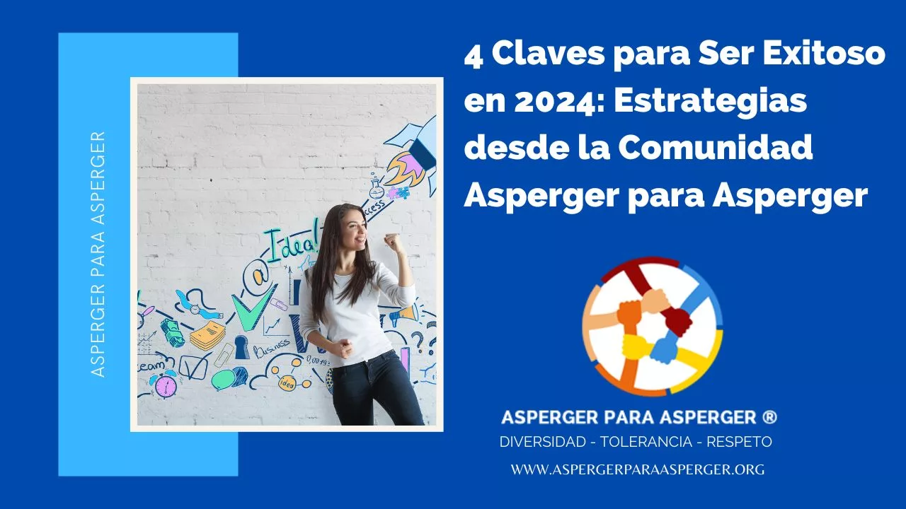 4 Claves para Ser Exitoso en 2024: Estrategias desde la Comunidad Asperger para Asperger