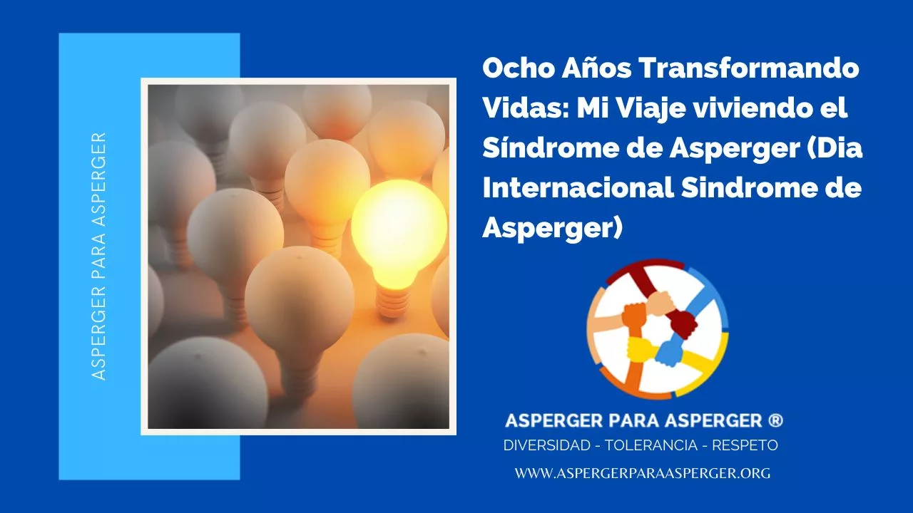 Ocho Años Transformando Vidas: Mi Viaje viviendo el Síndrome de Asperger (Dia Internacional Sindrome de Asperger)