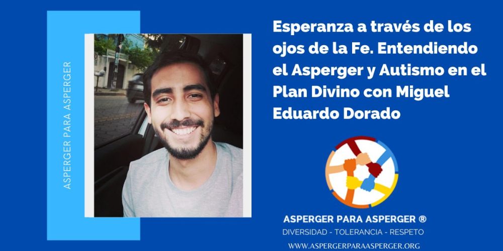 Esperanza a través de los ojos de la Fe. Entendiendo el Asperger y Autismo en el Plan Divino con Miguel Eduardo Dorado