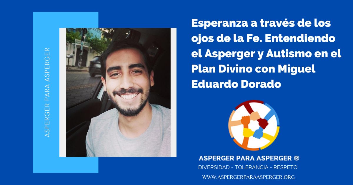 Esperanza a través de los ojos de la Fe. Entendiendo el Asperger y Autismo en el Plan Divino con Miguel Eduardo Dorado