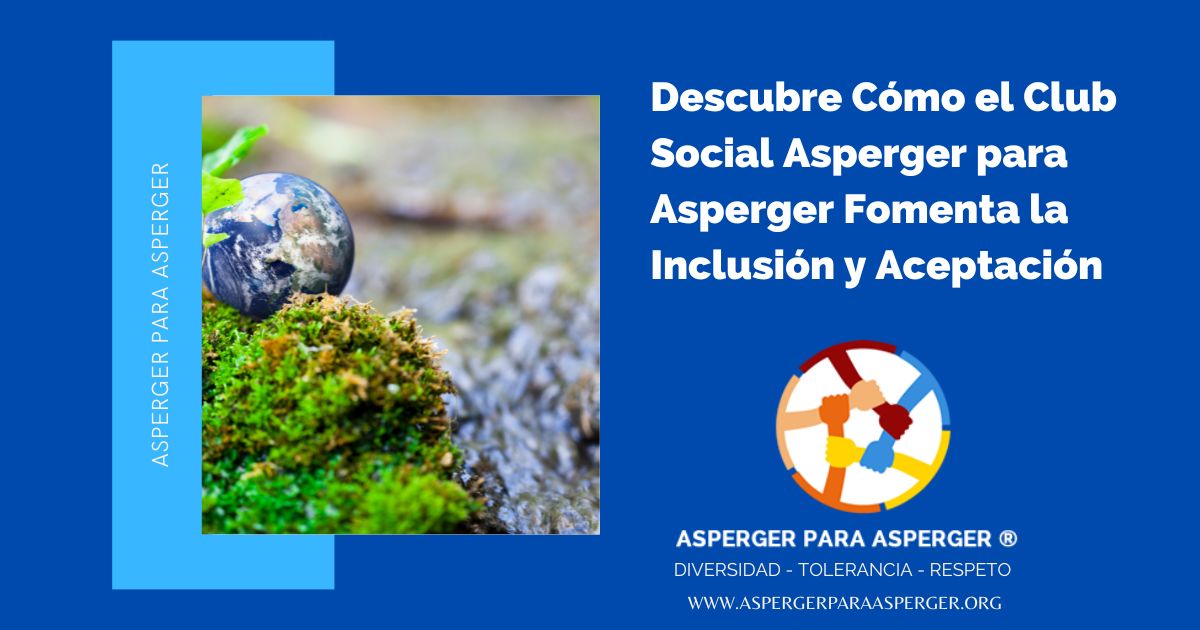 Descubre Cómo el Club Social Asperger para Asperger Fomenta la Inclusión y Aceptación