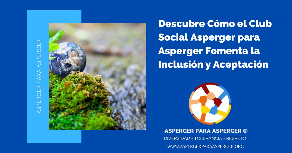 Descubre Cómo el Club Social Asperger para Asperger Fomenta la Inclusión y Aceptación (3 min) 1 Descubre Cómo el Club Social Asperger para Asperger Fomenta la Inclusión y Aceptación