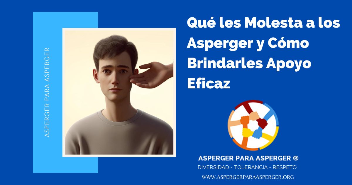 Qué les Molesta a los Asperger y Cómo Brindarles Apoyo Eficaz ( 5 min) 1 Qué les Molesta a los Asperger y Cómo Brindarles Apoyo Eficaz ( 5 min)
