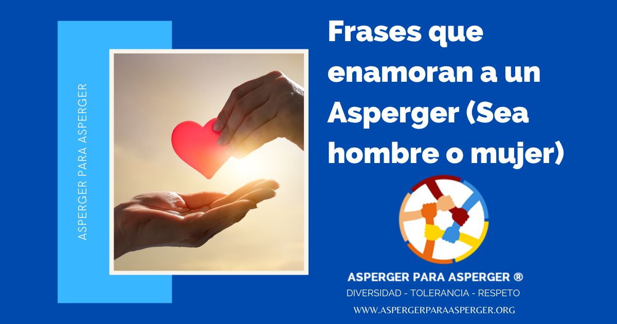 Frases que enamoran a un Asperger (Sea hombre o mujer)