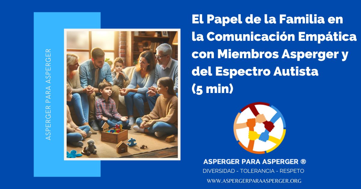 Transformador: Descubre el Poder de la Familia en la Comunicación Empática con Miembros Asperger y del Espectro Autista (5 min) 1 El Papel de la Familia en la Comunicación Empática con Miembros Asperger y del Espectro Autista
