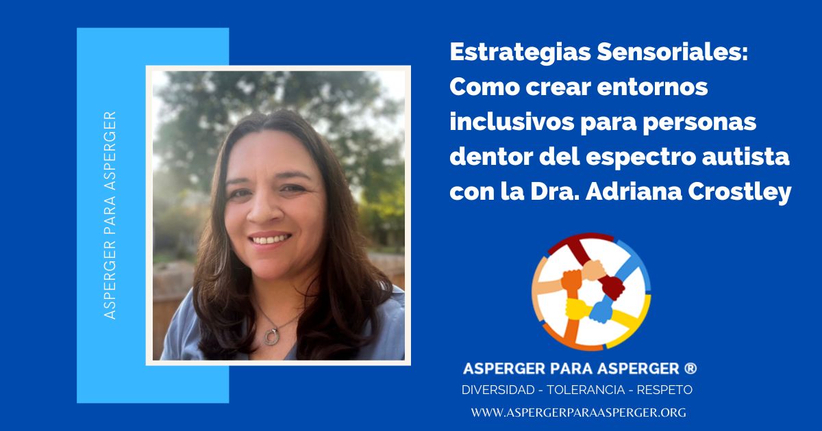 Estrategias Sensoriales: Como crear entornos inclusivos para personas dentor del espectro autista con la Dra. Adriana Crostley