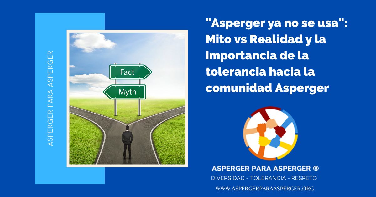 "Asperger ya no se usa": Mito vs Realidad y la importancia de la tolerancia hacia la comunidad Asperger (5 min) 1 "Asperger ya no se usa": Mito vs Realidad y la importancia de la tolerancia hacia la comunidad Asperger