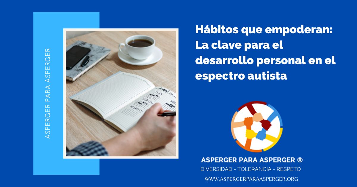 Hábitos que empoderan: La clave para el desarrollo personal en el espectro autista