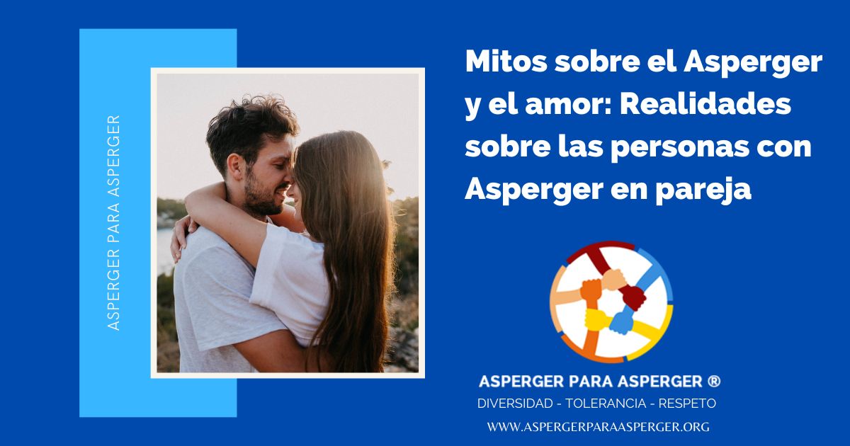 Mitos sobre el Asperger y el amor: Realidades sobre las personas con Asperger en pareja