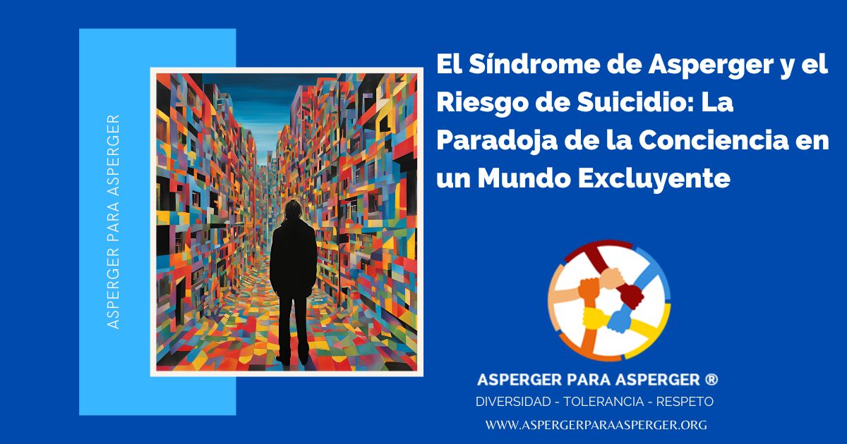 El Síndrome de Asperger y el Riesgo de Suicidio: La Paradoja de la Conciencia en un Mundo Excluyente