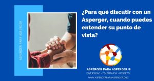 ¿Para qué discutir con un Asperger, cuando puedes entender su punto de vista?