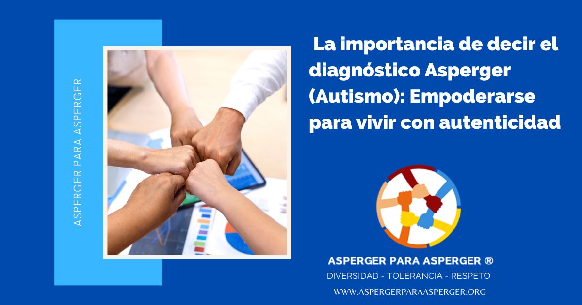 La importancia de decir el diagnóstico Asperger (Autismo): Empoderarse para vivir con autenticidad