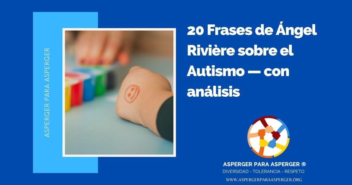 Que diría una persona con autismo -20 frases de Ángel Rivieré