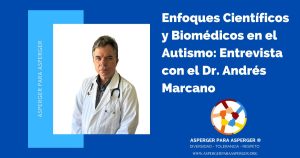 5 Técnicas de Comunicación Efectiva para Personas Asperger 5 Enfoques Científicos y Biomédicos en el Autismo: Entrevista con el Dr. Andrés Marcano