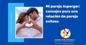 Mi pareja Asperger: consejos para una relación de pareja exitosa