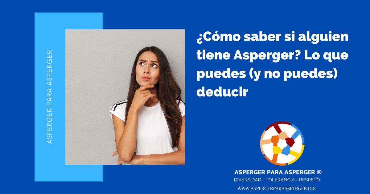 ¿Cómo saber si tiene Asperger? Lo que puedes (y no puedes) deducir (5 min) 1 ¿Cómo saber si tiene Asperger? Lo que puedes (y no puedes) deducir