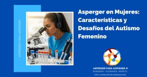 Asperger en Mujeres: Características y Desafíos del Autismo Femenino (5 min) 2 Asperger en Mujeres: Características y Desafíos del Autismo Femenino