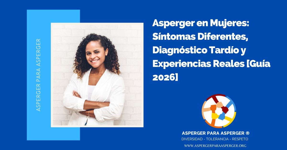 Asperger en Mujeres: Síntomas Diferentes, Diagnóstico Tardío y Experiencias Reales [Guía 2026]