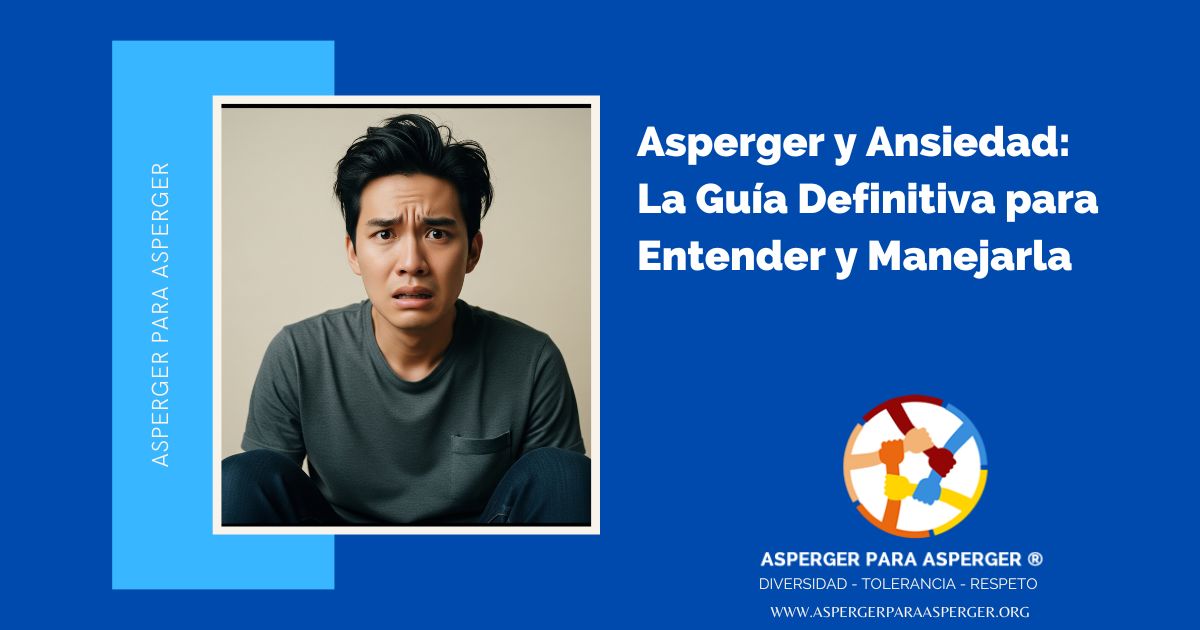 Asperger y Ansiedad: La Guía Definitiva para Entender y Manejarla