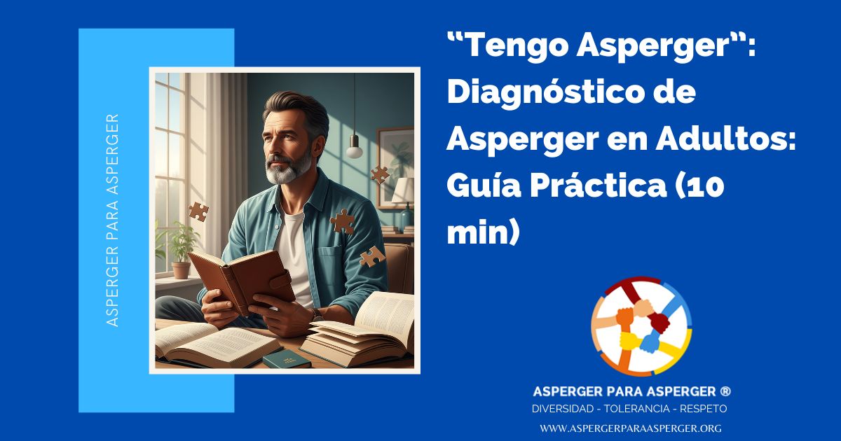 “Tengo Asperger”: Diagnóstico de Asperger en Adultos: Guía Práctica (10 min)