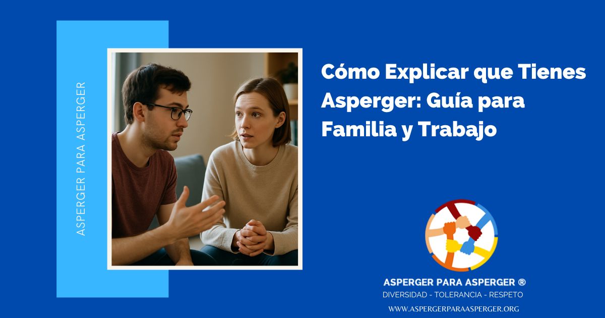 Cómo Explicar que Tienes Asperger: Guía para Familia y Trabajo