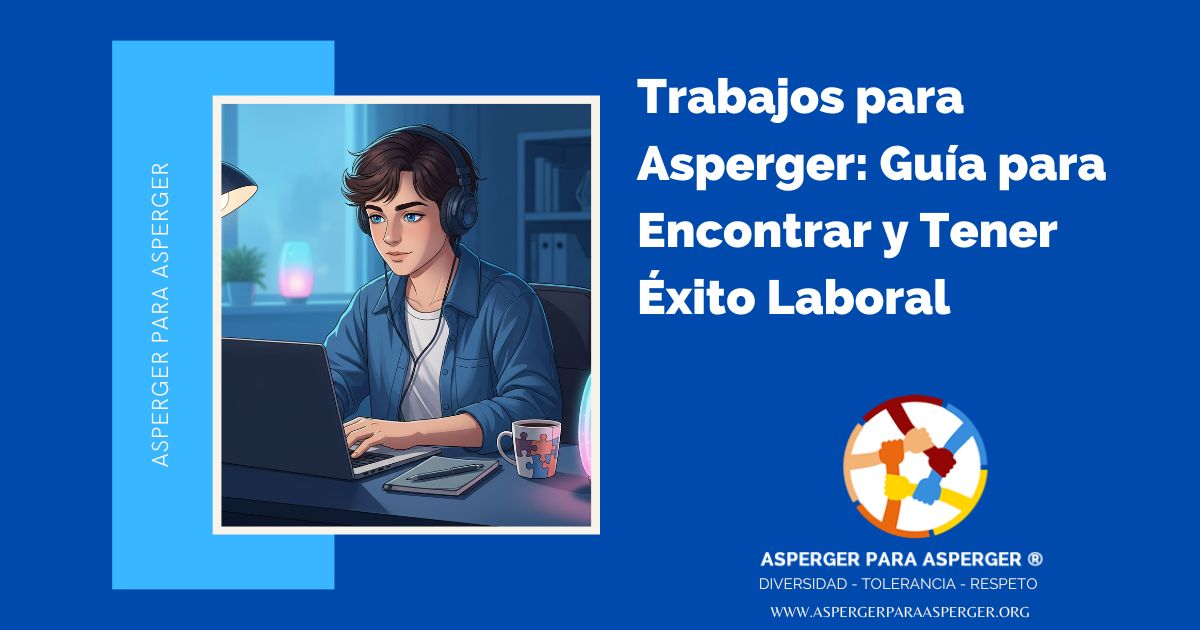 Trabajos para Asperger: Guía para Encontrar y Tener Éxito Laboral